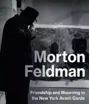 دانلود کتاب Morton Feldman: Friendship and Mourning in the New York Avant-Garde