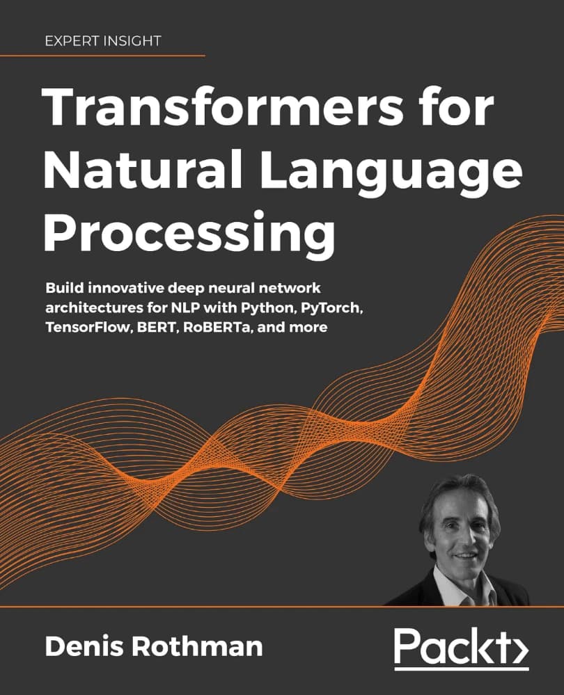 دانلود کتاب ترنسفورمرها برای پردازش زبان طبیعی (Transformers for Natural Language Processing) نسخه انگلیسی PDF | دنیس روتمن