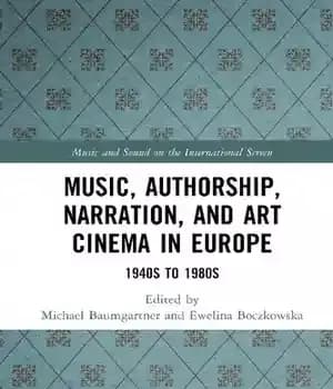 دانلود کتاب Music, Authorship, Narration, and Art Cinema in Europe: 1940s to 1980s