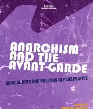 دانلود کتاب Anarchism and the Avant-Garde: Radical Arts Politics in Perspective