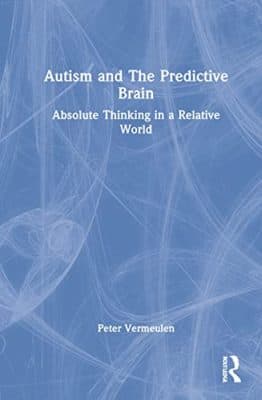 دانلود کتاب Autism and The Predictive Brain: Absolute Thinking in a Relative World