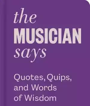 دانلود کتاب The Musician Says: Quotes, Quips, and Words of Wisdom