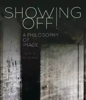 دانلود کتاب Showing Off!: A Philosophy of Image