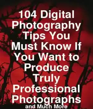 دانلود کتاب 104 Digital Photography Tips You Must Know If Want To Produce Truly Professional Photographs – And Much