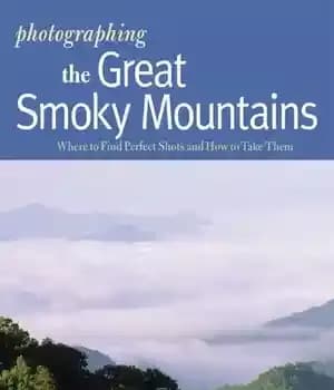 دانلود کتاب Photographing the Great Smoky Mountains: Where to Find Perfect Shots and How Take Them