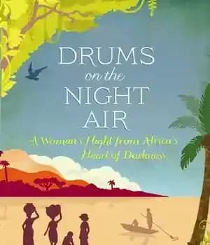 دانلود کتاب Drums on the Night Air: A Woman’s Flight from Africa’s Heart of Darkness