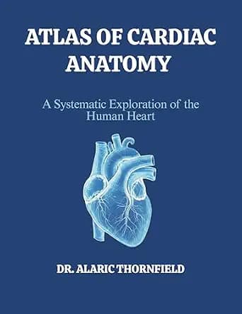 و دانلود نسخه کامل کتاب ATLAS OF CARDIAC ANATOMY: A Systematic Exploration of the Human Heart